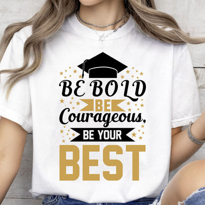 Be Bold Be Courageous Be Your Best, Graduation Bright Shirt Design, Class Of 2025, Graduation 2025 682033