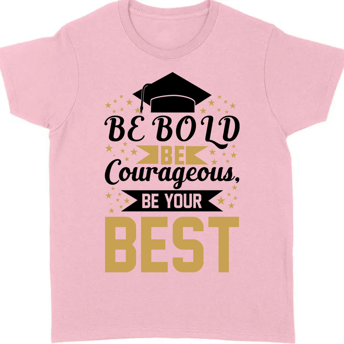 Be Bold Be Courageous Be Your Best, Graduation Bright Shirt Design, Class Of 2025, Graduation 2025 682033