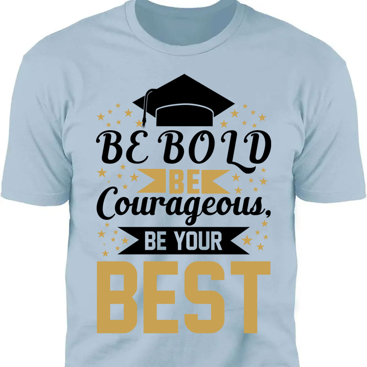 Be Bold Be Courageous Be Your Best, Graduation Bright Shirt Design, Class Of 2025, Graduation 2025 682033