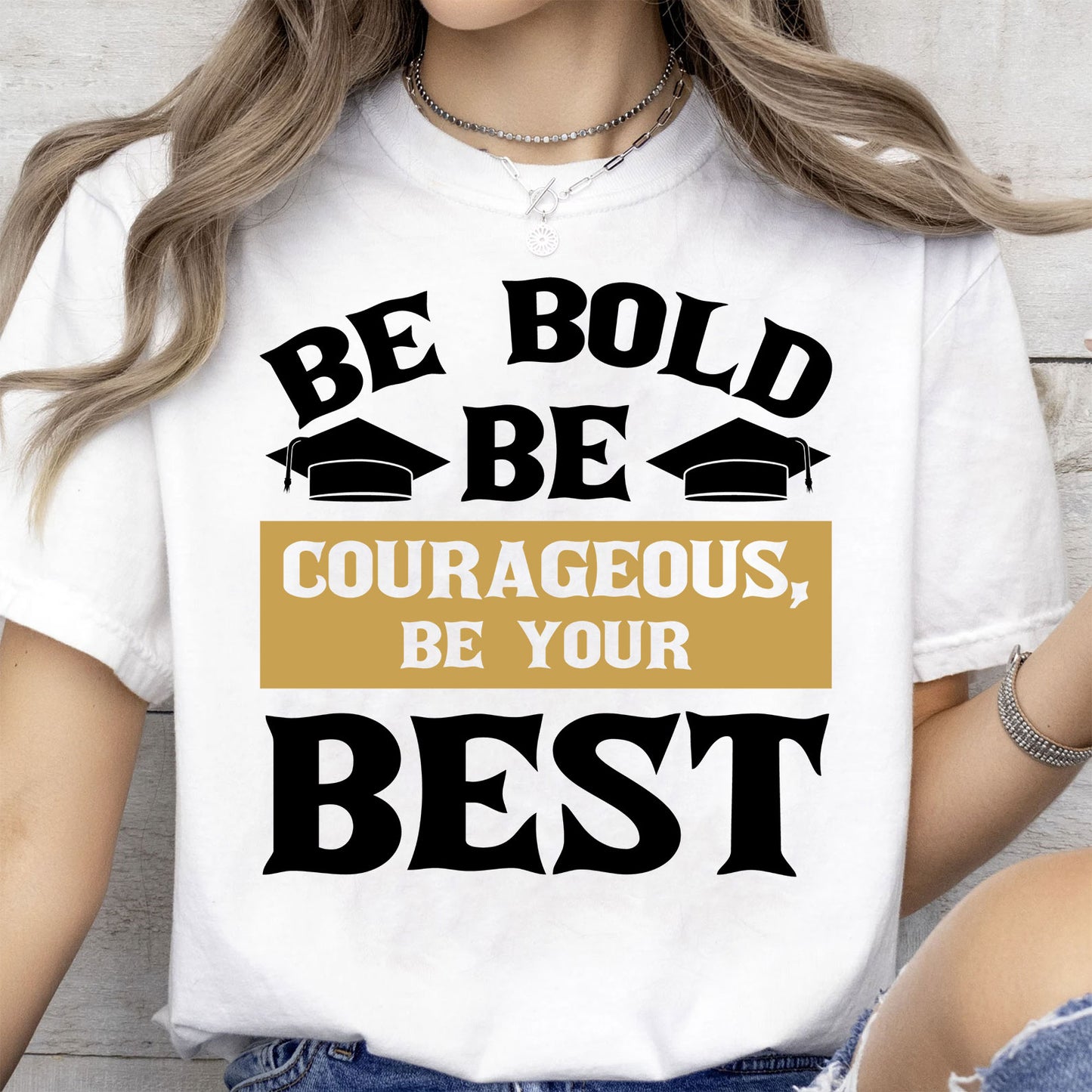 Be Bold Be Courageous Be Your Best, Graduation Bright Shirt Design, Class Of 2025, Graduation 2025 682034