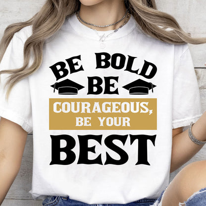 Be Bold Be Courageous Be Your Best, Graduation Bright Shirt Design, Class Of 2025, Graduation 2025 682034