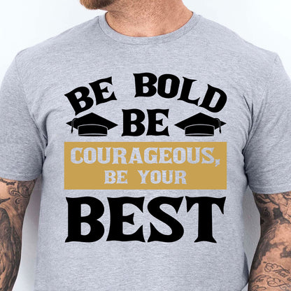 Be Bold Be Courageous Be Your Best, Graduation Bright Shirt Design, Class Of 2025, Graduation 2025 682034