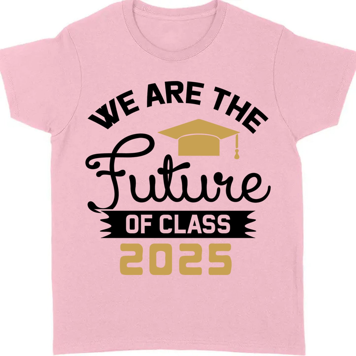 We Are The Future of Class 2025, Graduation Bright Shirt Design, Class Of 2025, Graduation 2025 682035