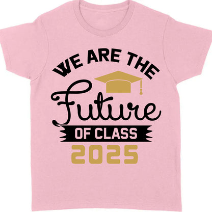 We Are The Future of Class 2025, Graduation Bright Shirt Design, Class Of 2025, Graduation 2025 682035