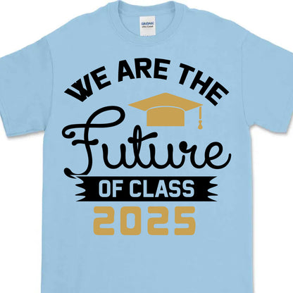 We Are The Future of Class 2025, Graduation Bright Shirt Design, Class Of 2025, Graduation 2025 682035