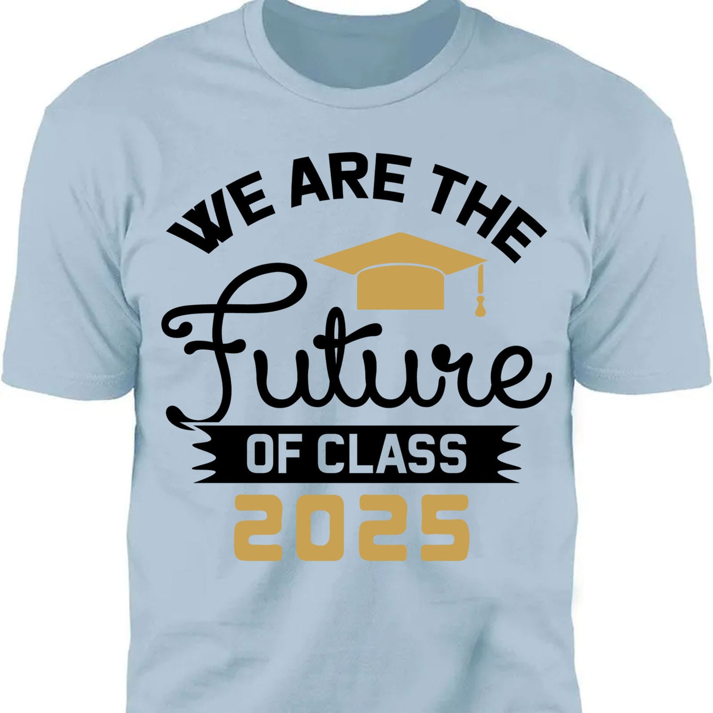 We Are The Future of Class 2025, Graduation Bright Shirt Design, Class Of 2025, Graduation 2025 682035