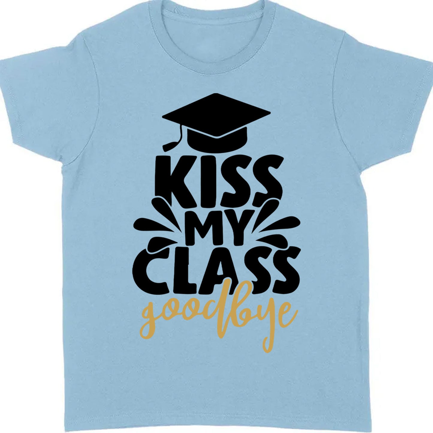 Kiss My Class Goodbye, Graduation Bright Shirt Design, Class Of 2025, Graduation 2025 682039