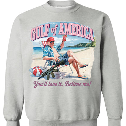 Trump Gulf of America, You'll Love It Believe Me Shirt, Humorous Trump Sweatshirt, Trump President Funny Bright Shirt 682064 - GOP