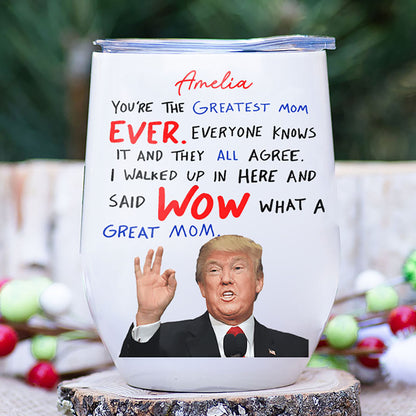You're The Greatest Mom Ever Tumbler, Personalized Custom Name 12oz Wine Tumbler, Gift For Mom, Gift For Wife 682089 - GOP