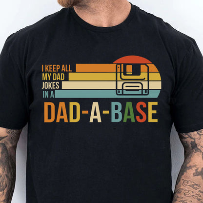I Keep All My Dad Joke In a Dad-a-base Shirt,  Father's Day Shirt, Gift for Dad, Gift for Husband 682102