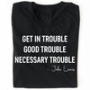 Get In Trouble Necessary Trouble Shirt, 8647 Anti Trump Protest Tee, Civil Rights Protest Dark Shirt 682182
