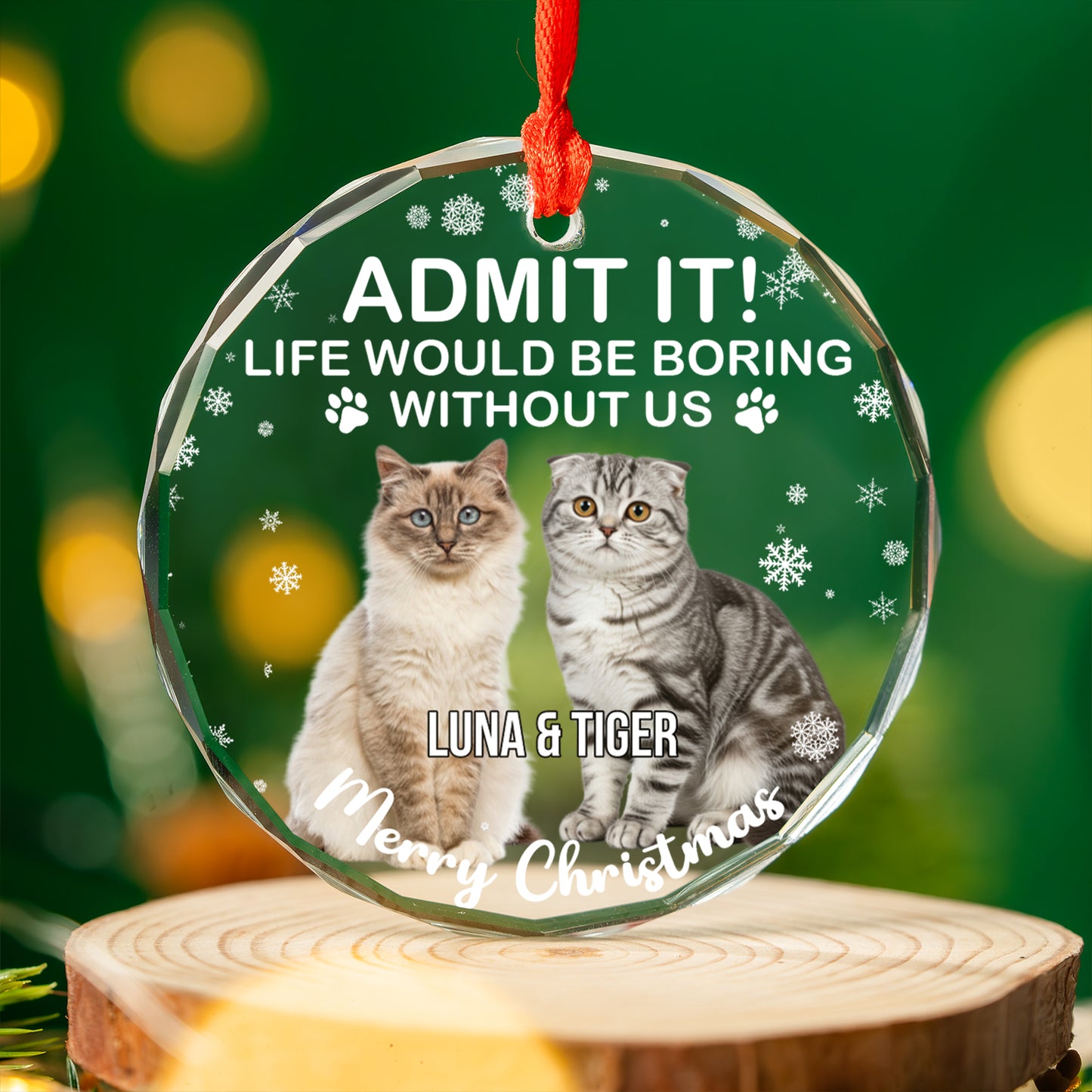 Admit It Life Would Be Boring Without Us Glass Ornament | Custom Photo Glass Ornament | Personalized Gift For Cat Lovers 682652
