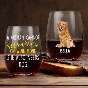 A Woman Cannot Survive On Wine Alone She Also Need Dog | Personalized Wine Glass | Custom Photo Gift For Dog Moms 682691