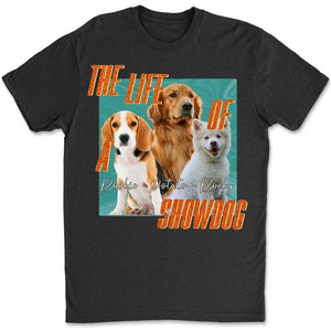 The Life of A ShowDog Shirt | Customize Photo and Name Tee | Personalized Dark Shirt | Pet Lovers Shirt 683221
