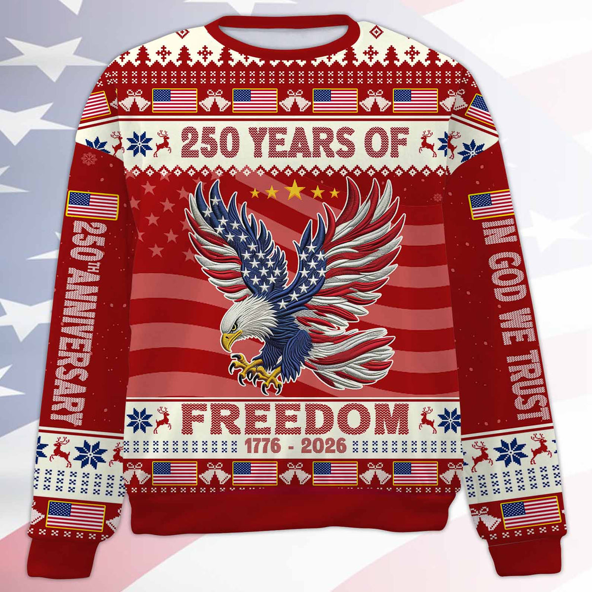 250 Years Of Freedom 1776-2026 Ugly Sweater, In God We Trust All-Over-Printed Sweatshirt 683236