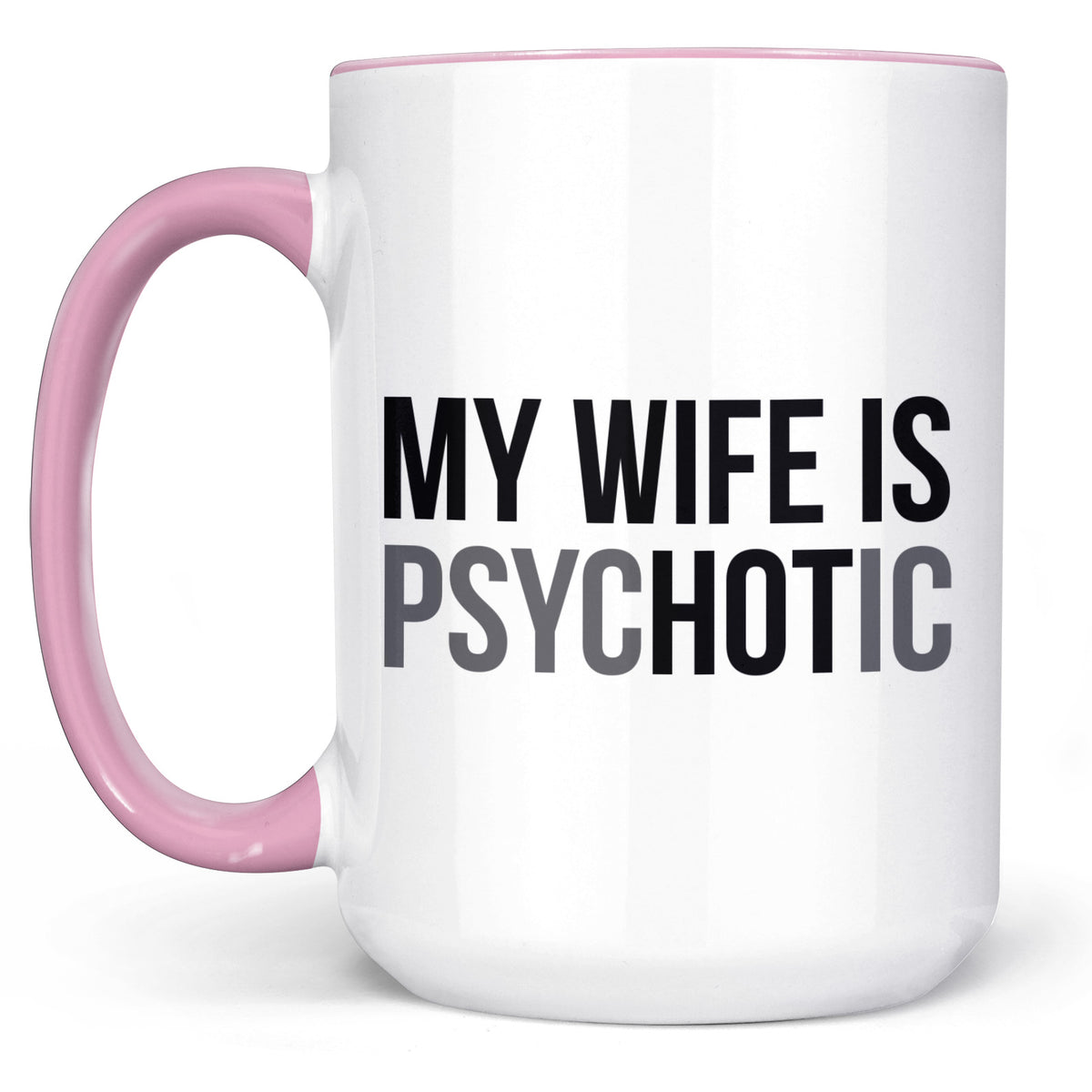 My Wife Is Psychotic Mug, Funny Husband Coffee Mug, Birthday Gift for Husband, Valentine White Mug Accent Mug 683879