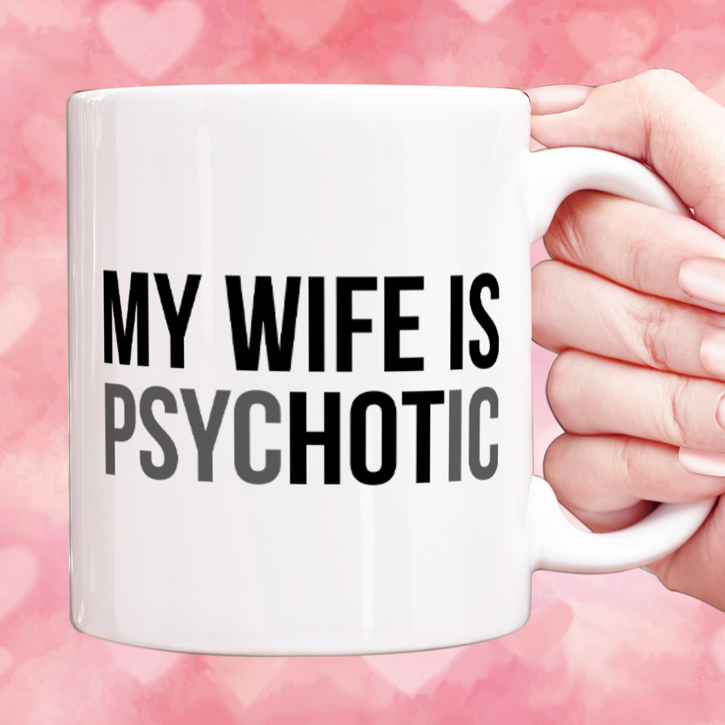 My Wife Is Psychotic Mug, Funny Husband Coffee Mug, Birthday Gift for Husband, Valentine White Mug Accent Mug 683879