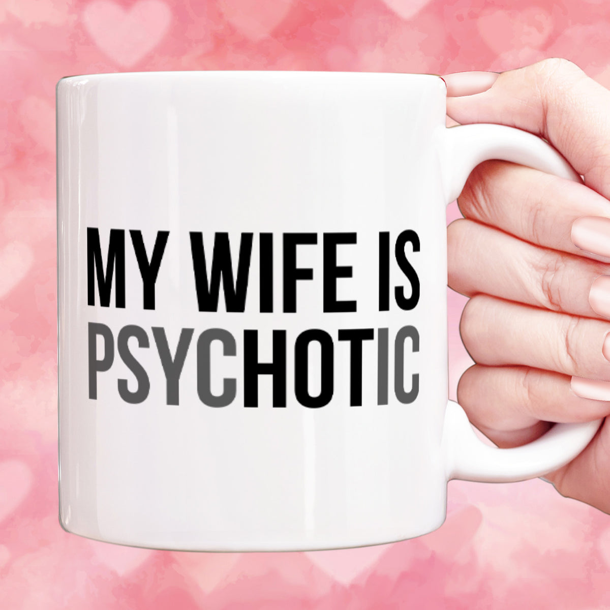 My Wife Is Psychotic Mug, Funny Husband Coffee Mug, Birthday Gift for Husband, Valentine White Mug Accent Mug 683879