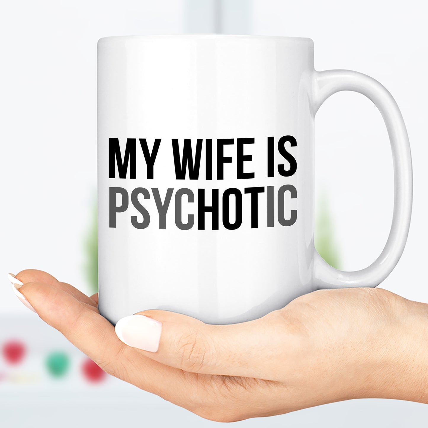 My Wife Is Psychotic Mug, Funny Husband Coffee Mug, Birthday Gift for Husband, Valentine White Mug Accent Mug 683879