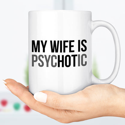 My Wife Is Psychotic Mug, Funny Husband Coffee Mug, Birthday Gift for Husband, Valentine White Mug Accent Mug 683879