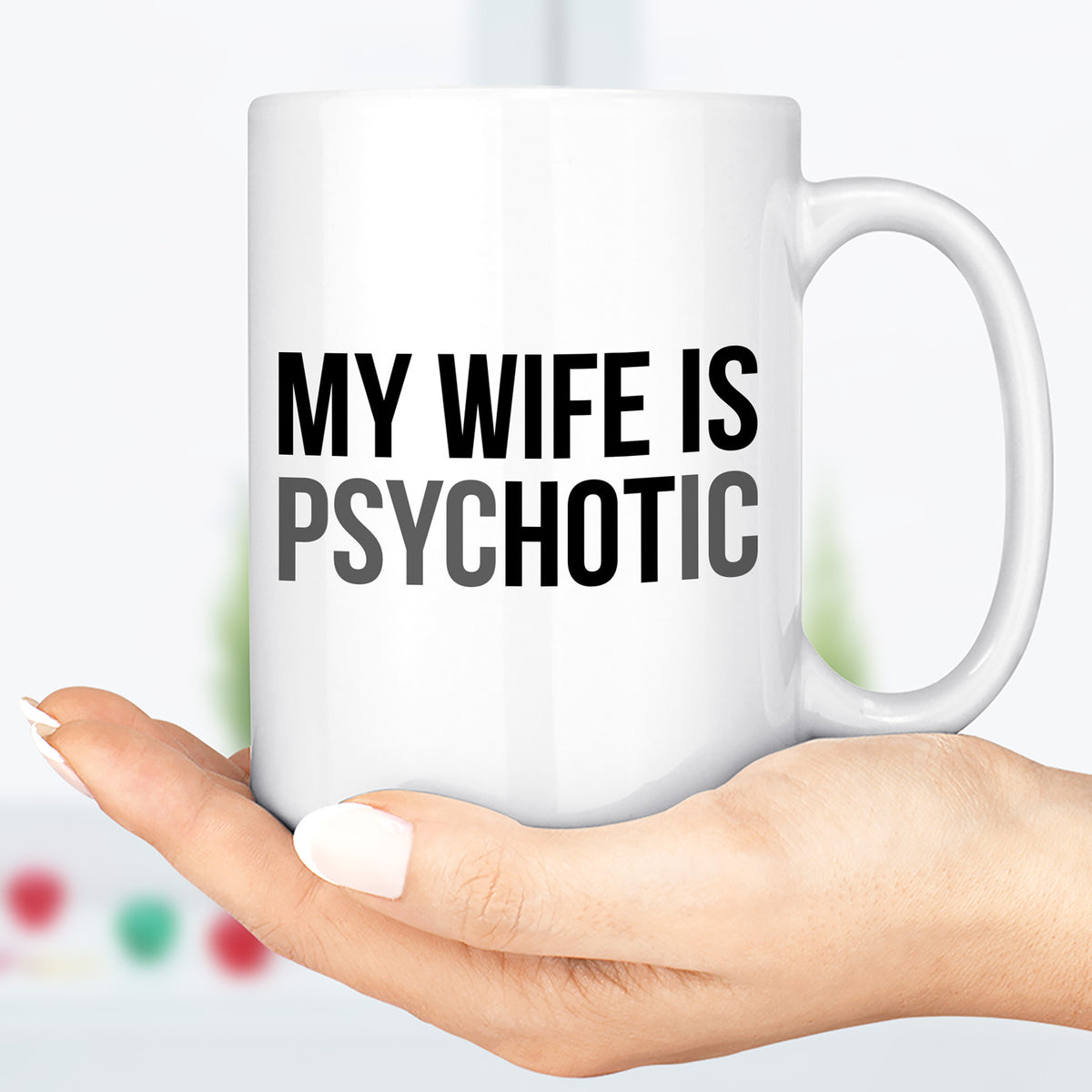 My Wife Is Psychotic Mug, Funny Husband Coffee Mug, Birthday Gift for Husband, Valentine White Mug Accent Mug 683879
