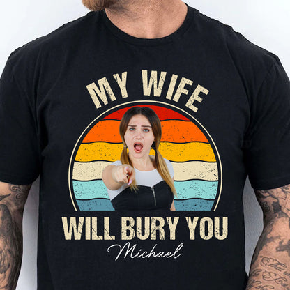 My Wife Will Bury You Shirt, Funny T-Shirt For Men, Gift For Dad, Funny Men Meme Shirt 683895
