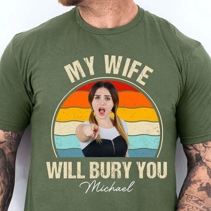 My Wife Will Bury You Shirt, Funny T-Shirt For Men, Gift For Dad, Funny Men Meme Shirt 683895