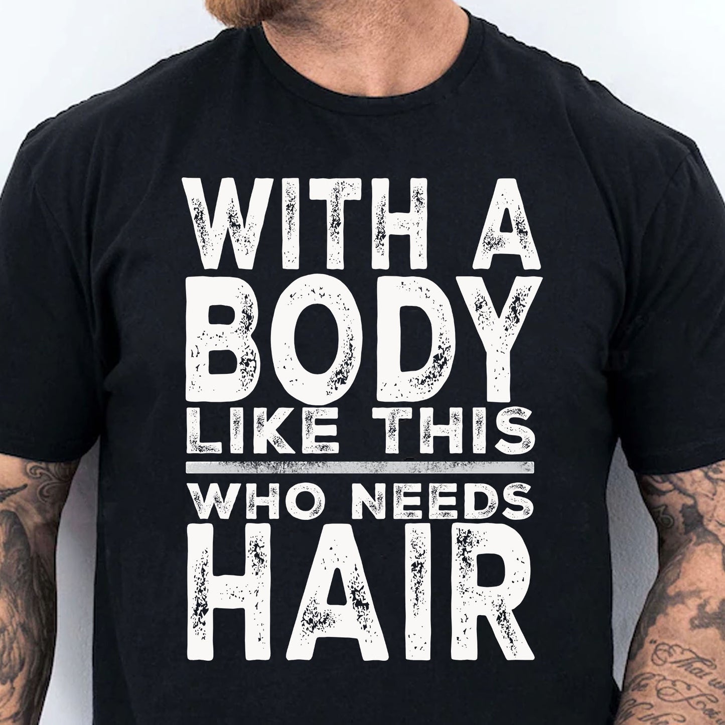 With A Body Like This Who Needs Hair Shirt, Funny T-Shirt For Men, Gift For Dad, Funny Men Meme Shirt 683919