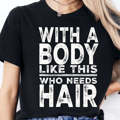 With A Body Like This Who Needs Hair Shirt, Funny T-Shirt For Men, Gift For Dad, Funny Men Meme Shirt 683919