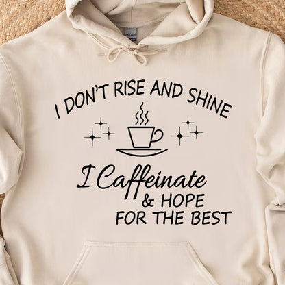 I Don't Rise And Shine I Caffeinate And Hope For The Best Sweatshirt, Coffee Lover Shirt, Family Gift 683956