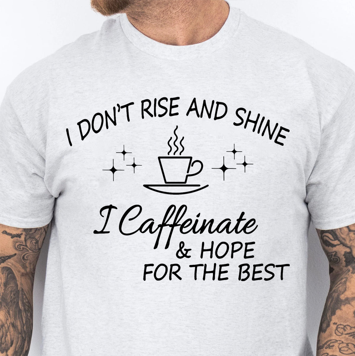 I Don't Rise And Shine I Caffeinate And Hope For The Best Sweatshirt, Coffee Lover Shirt, Family Gift 683956