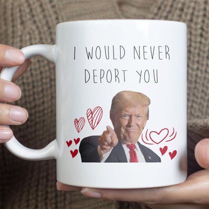I Would Never Deport You Mug | Funny Trump Coffee Mug for Dad | Donald Trump White Mug Accent Mug 683972