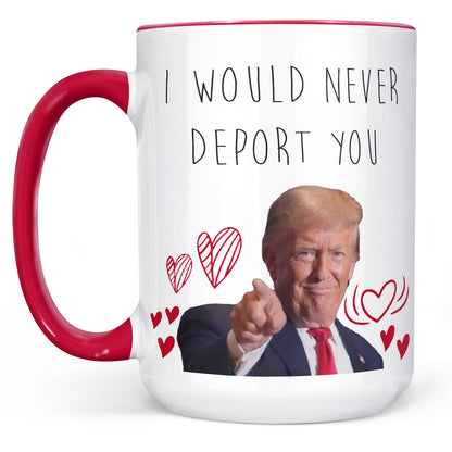 I Would Never Deport You Mug | Funny Trump Coffee Mug for Dad | Donald Trump White Mug Accent Mug 683972