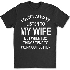 I Don't Always Listen To My Wife Shirt, Funny T-Shirt For Men, Gift For Dad, Funny Men Shirt 684022