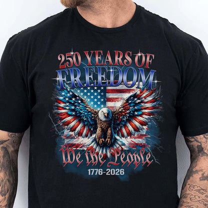 250 Years of Freedom Shirt | We The People 1776–2026 T-Shirt | Patriotic 4th of July Eagle US Flag Tee 684127