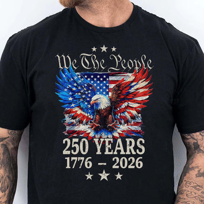 250 Years We The People Shirt | Patriotic Eagle US Flag Tee | 4th of July 1776–2026 T-Shirt 684131
