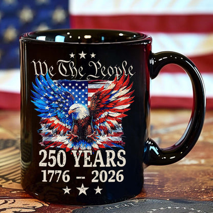 250 Years We The People Mug | Patriotic Eagle US Flag Coffee Mug | 4th of July 1776–2026 Black Mug 684131