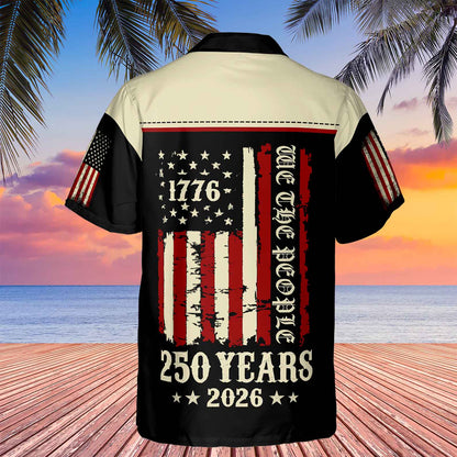 250 Years We The People 1776–2026 Hawaiian Shirt | Patriotic US Flag 4th of July AOP Hawaiian Shirt 684227