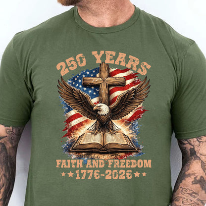 250 Years Faith and Freedom Shirt, Patriotic Eagle Cross US Flag 1776–2026 T-Shirt, 4th of July Tee 684914