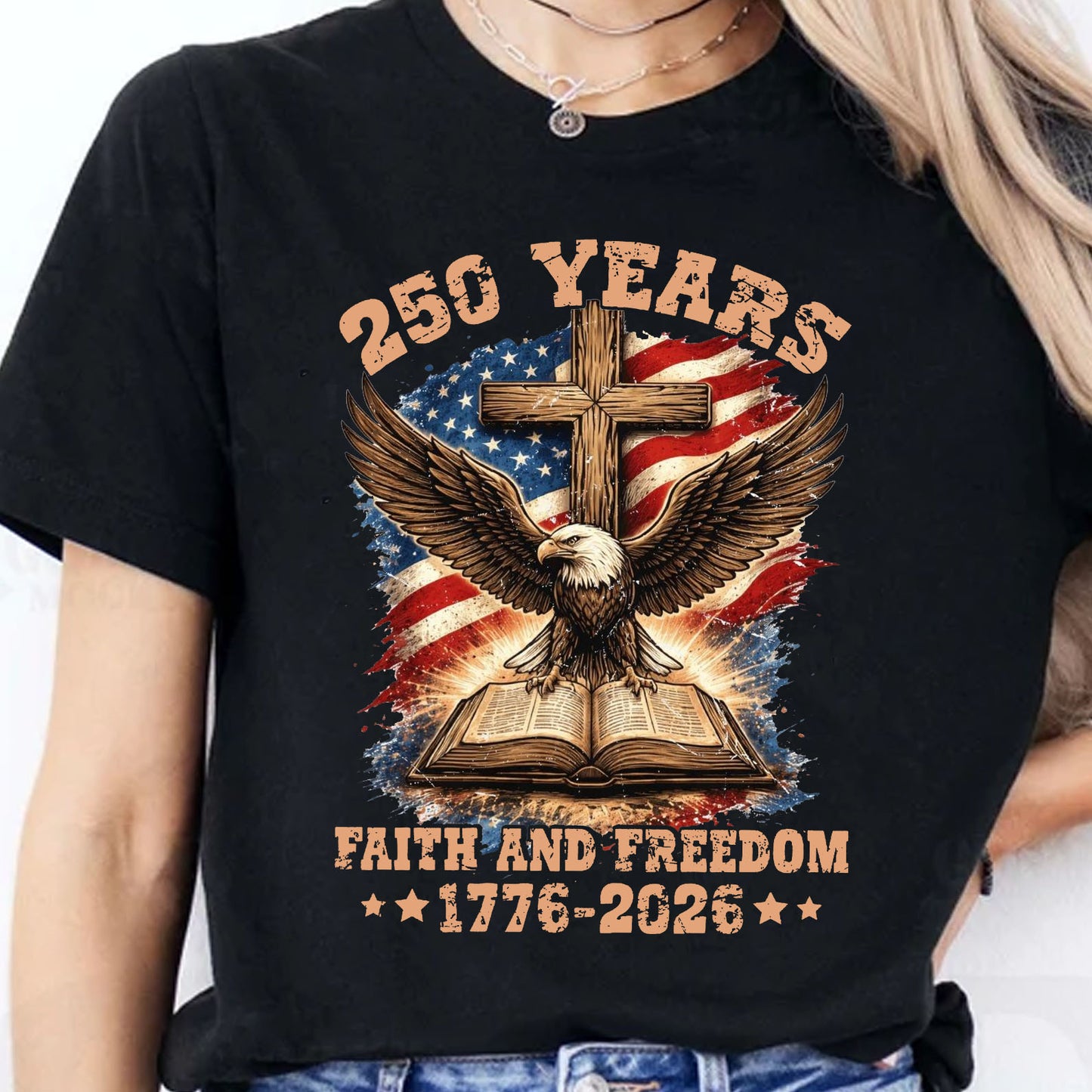 250 Years Faith and Freedom Shirt, Patriotic Eagle Cross US Flag 1776–2026 T-Shirt, 4th of July Tee 684914