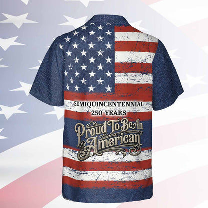 Vintage Patriotic 250 Years USA Hawaiian Shirt, Proud To Be An American 1776–2026 AOP Hawaii Shirt 685065