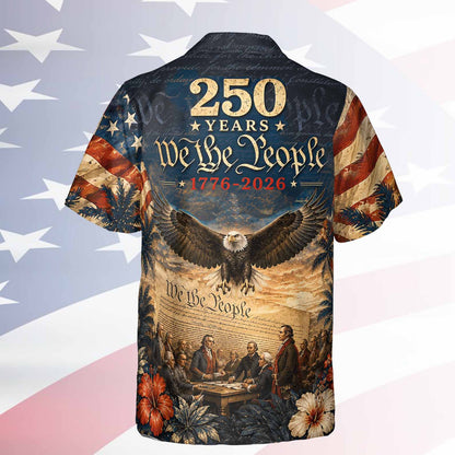 250 Years We The People Hawaiian Shirt, American Eagle Independence Day Shirt, Patriotic 4th Of July Gift 685318