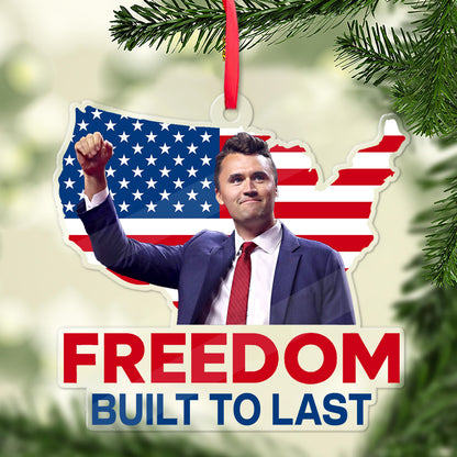 Charlie Kirk Freedom Built to Last Acrylic Ornament, Patriotic Memorial Christmas Ornament 686008