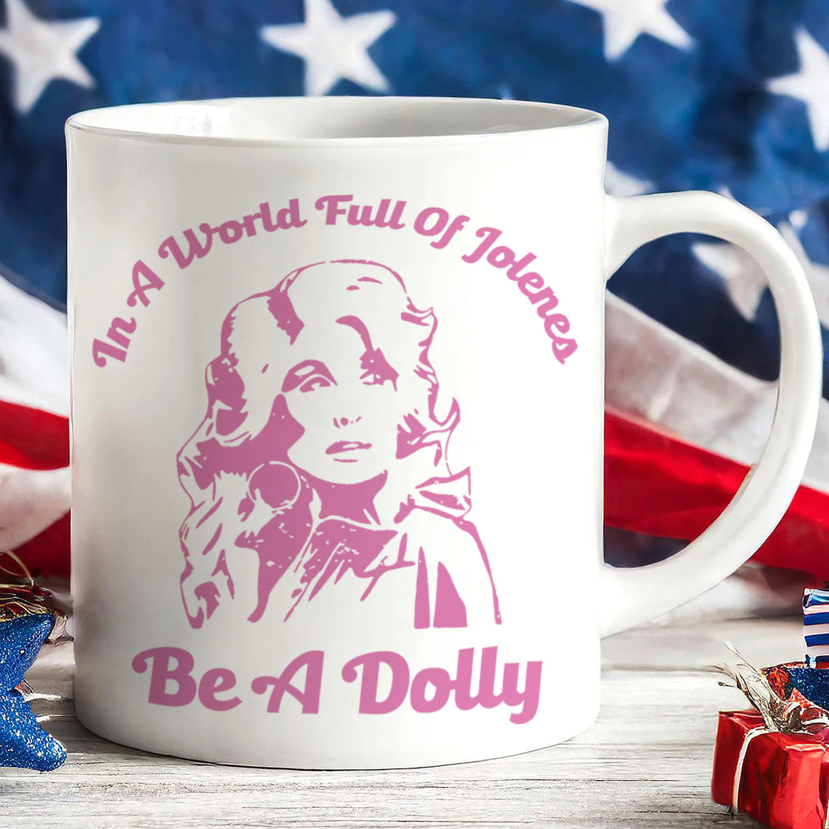 In A World Full Of Jolenes Be A Dolly Mug, Country Music Lover Gift, Inspirational Coffee Cup For Dolly Fans 686144