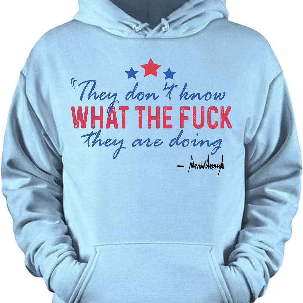 They Don't Know What The F*ck They Are Doing Trump Shirt | Pro Trump T-Shirt | Patriotic Gift For Trump's Supporters 682572 - GOP