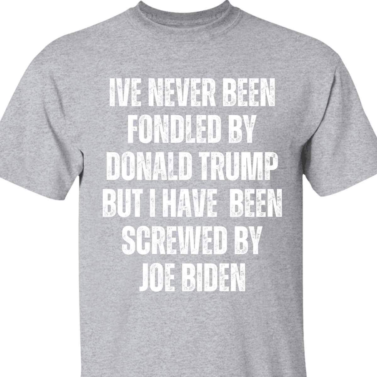 I've Never Been Fondled By Donald Trump Shirt | Donald Trump Homage Shirt | Donald Trump Fan Tees T938 - GOP