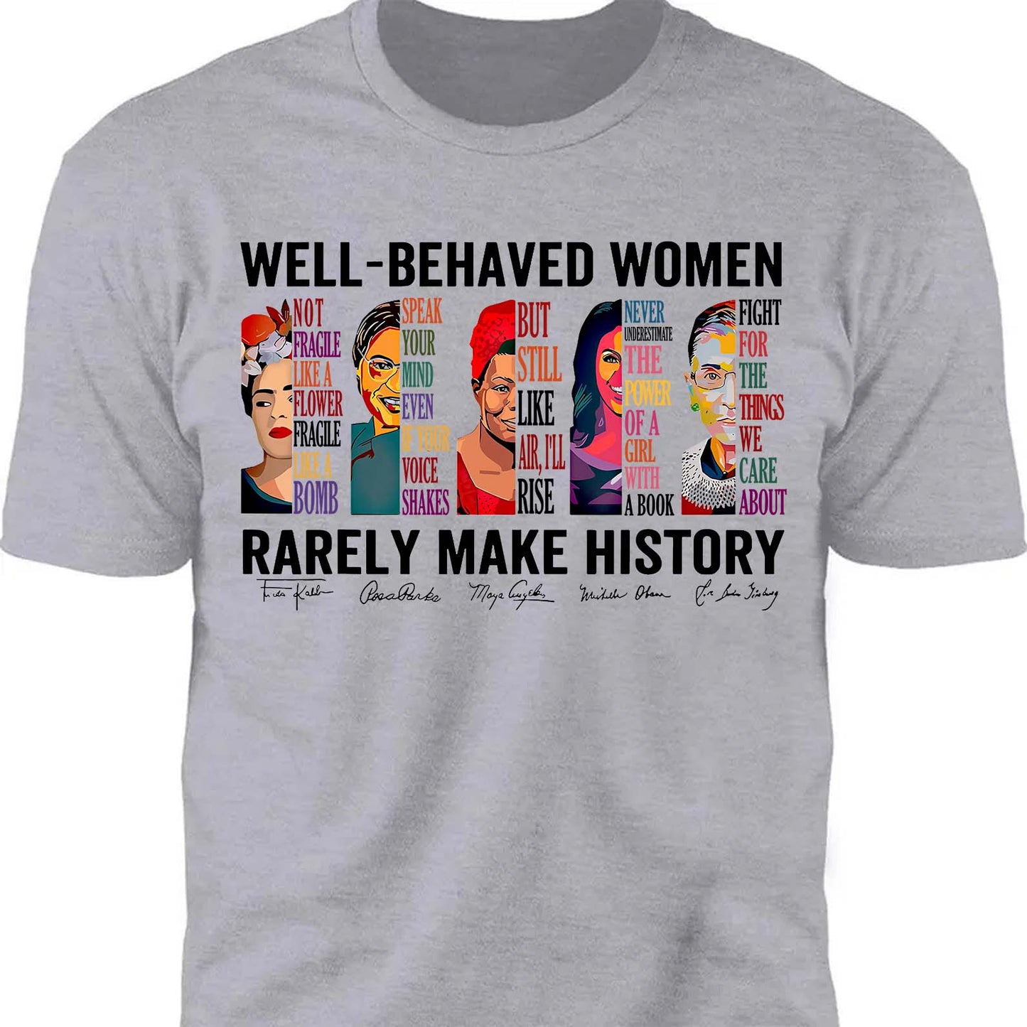 Well Behaved Women Rarely Make History Shirt – Feminist Empowerment Shirt, 8647 Anti Trump, Strong Women’s Rights Bright T-Shirt 682183