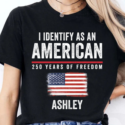 Personalized 250 Years of Freedom Shirt | I Identify as an American T-Shirt | 4th of July Tee 684646