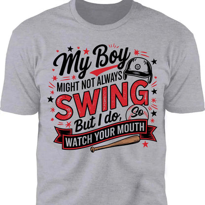 My Boy Might Not Always Swing But I Do Shirt - Funny Baseball Mom Shirt, Mother's Day Tee, Game Day Gift for Baseball Mama 682233