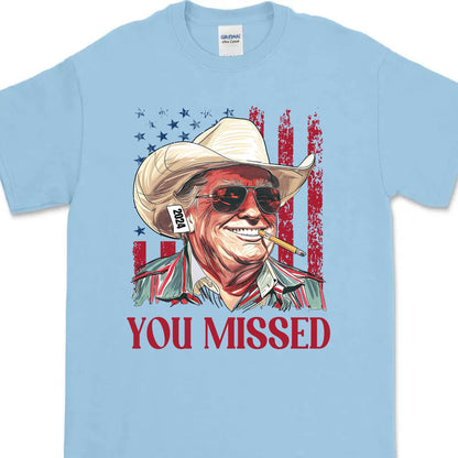 Trump You Missed Shirt | Trump Fight Tee | Trump Cowboy You Missed Shirt | Trump Supporters Shirt Bright C1490 - GOP